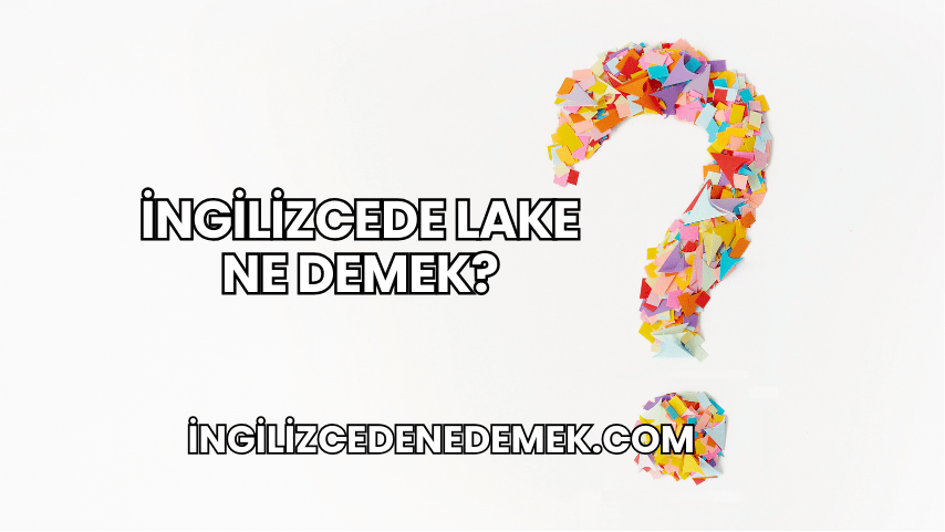 İngilizcede Lake Ne Demek?