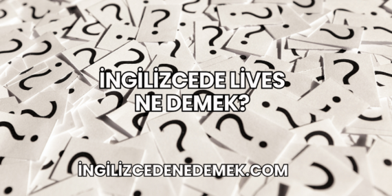 İngilizcede Lives Ne Demek?