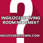 Ingilizcede Living Room Ne Demek?