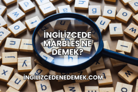 İngilizcede Marbles Ne Demek?