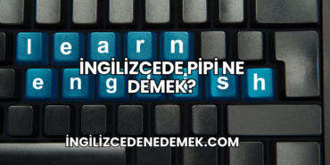 İngilizcede Pipi Ne Demek?