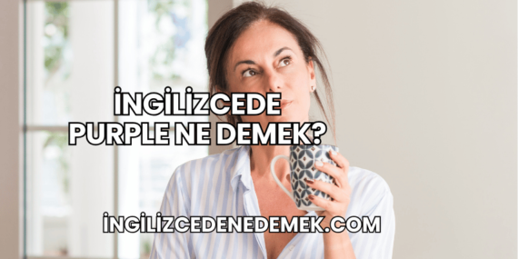 İngilizcede Purple Ne Demek?