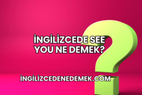 İngilizcede See You Ne Demek?