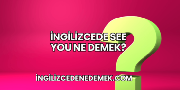 İngilizcede See You Ne Demek?