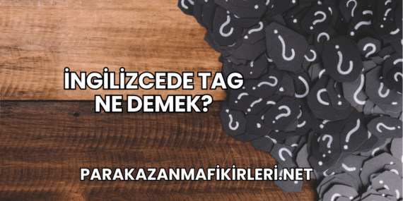İngilizcede Tag Ne Demek?