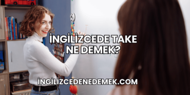 İngilizcede Take Ne Demek?