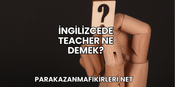 İngilizcede Teacher Ne Demek?