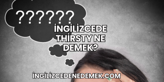 İngilizcede Thirsty Ne Demek?