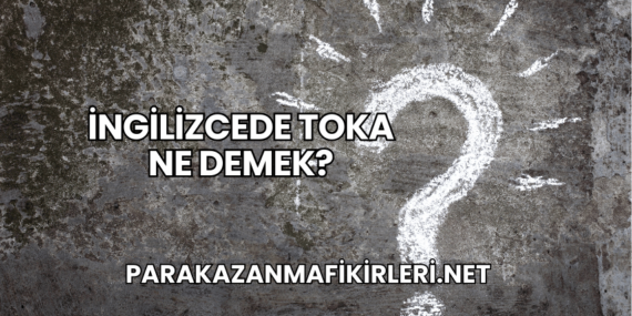 İngilizcede Toka Ne Demek?