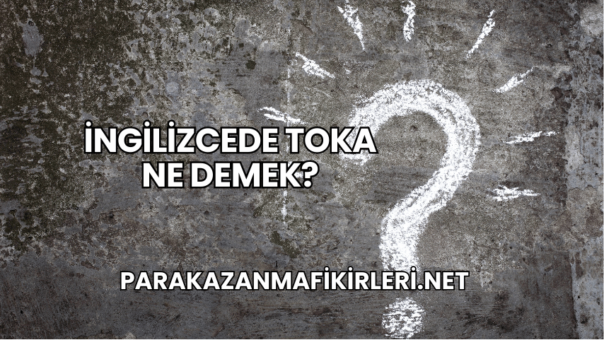 İngilizcede Toka Ne Demek?