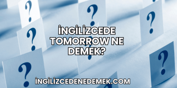 İngilizcede Tomorrow Ne Demek?