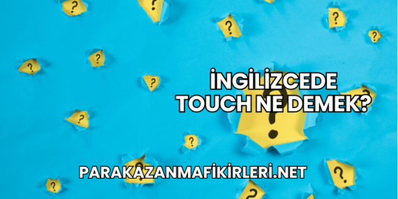 İngilizcede Touch Ne Demek?