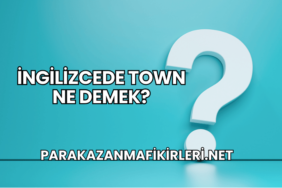 İngilizcede Town Ne Demek?