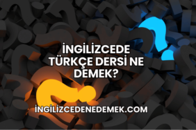 İngilizcede Türkçe Dersi Ne Demek?