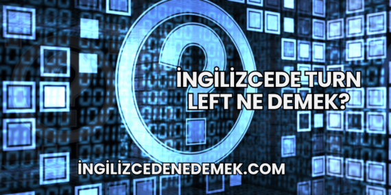 İngilizcede Turn Left Ne Demek?