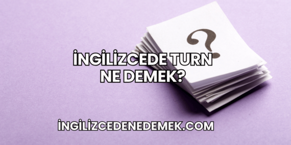 İngilizcede Turn Ne Demek?