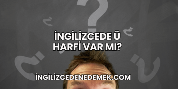 İngilizcede Ü Harfi Var mı?
