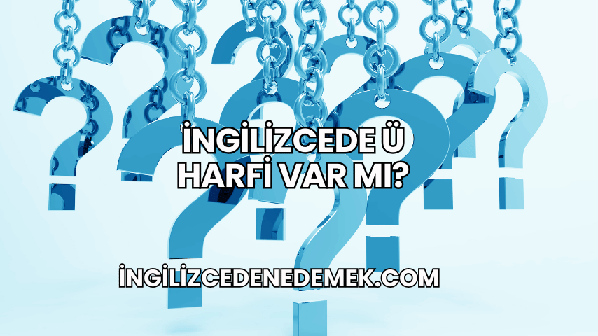 İngilizcede Ü Harfi Var mı?