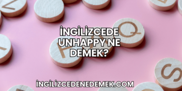 İngilizcede Unhappy Ne Demek?