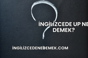 İngilizcede Up Ne Demek?