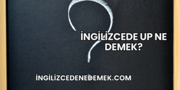 İngilizcede Up Ne Demek?