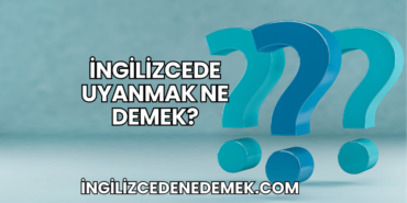İngilizcede Uyanmak Ne Demek?