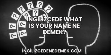 İngilizcede What Is Your Name Ne Demek?