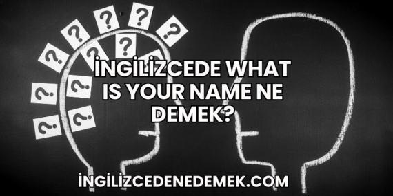 İngilizcede What Is Your Name Ne Demek?