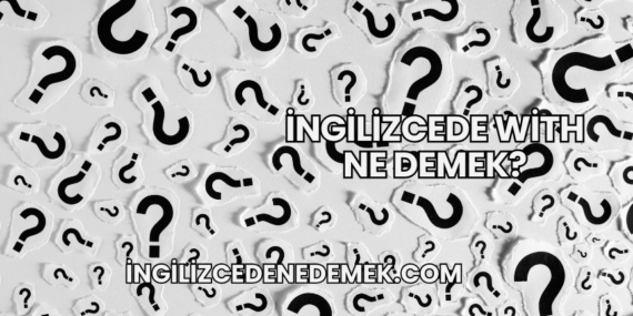 İngilizcede With Ne Demek?