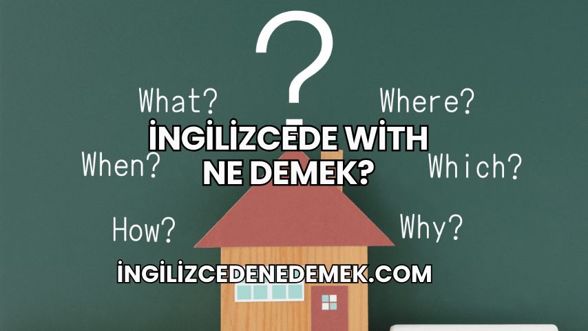 İngilizcede With Ne Demek?