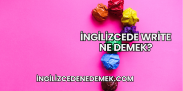 İngilizcede Write Ne Demek?