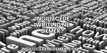İngilizcede Writing Ne Demek?