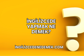 İngilizcede Yapmak Ne Demek?
