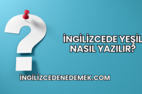 İngilizcede Yeşil Nasıl Yazılır?
