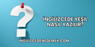 İngilizcede Yeşil Nasıl Yazılır?