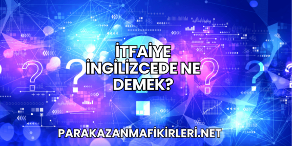 İtfaiye İngilizcede Ne Demek?