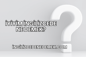 İyiyim İngilizcede Ne Demek?