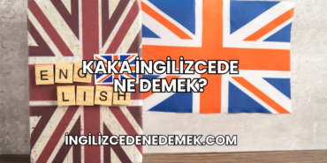 Kaka İngilizcede Ne Demek?