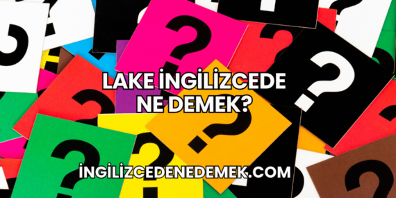 Lake İngilizcede Ne Demek?