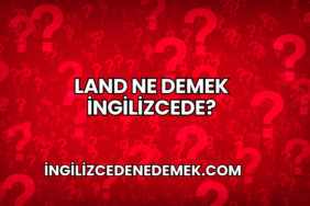 Land Ne Demek İngilizcede?