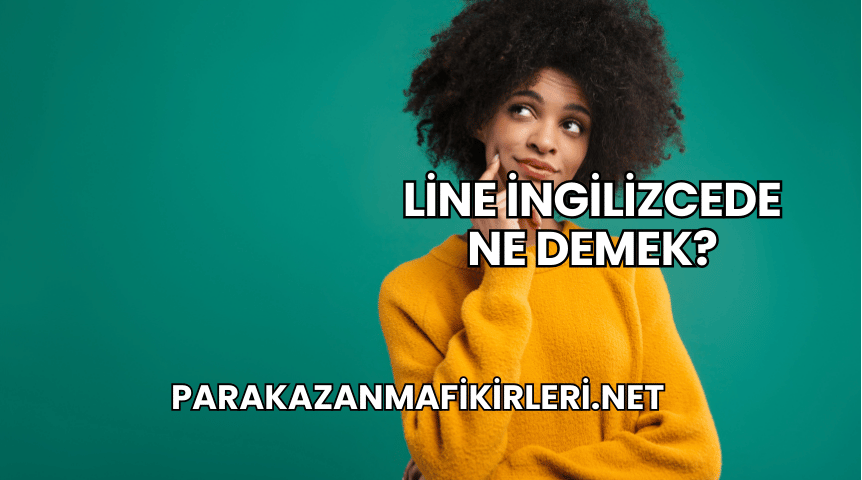 Line İngilizcede Ne Demek?