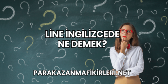 Line İngilizcede Ne Demek?