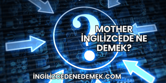 Mother İngilizcede Ne Demek?