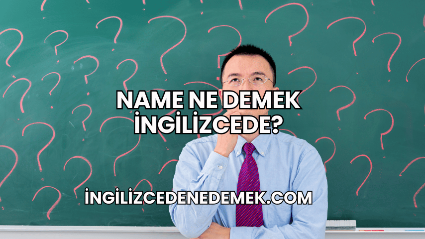 Name Ne Demek İngilizcede?