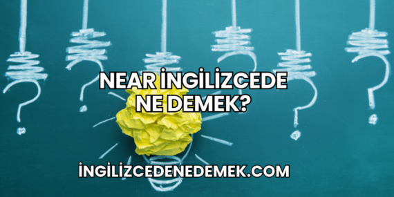 Near İngilizcede Ne Demek?