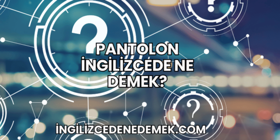 Pantolon İngilizcede Ne Demek?