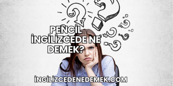 Pencil İngilizcede Ne Demek?