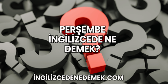 Perşembe İngilizcede Ne Demek?