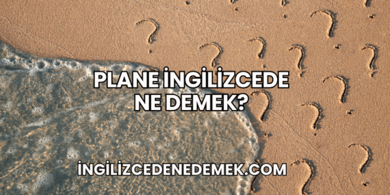 Plane İngilizcede Ne Demek?