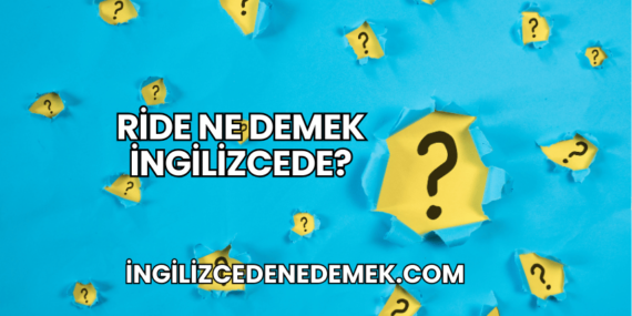 Ride Ne Demek İngilizcede?